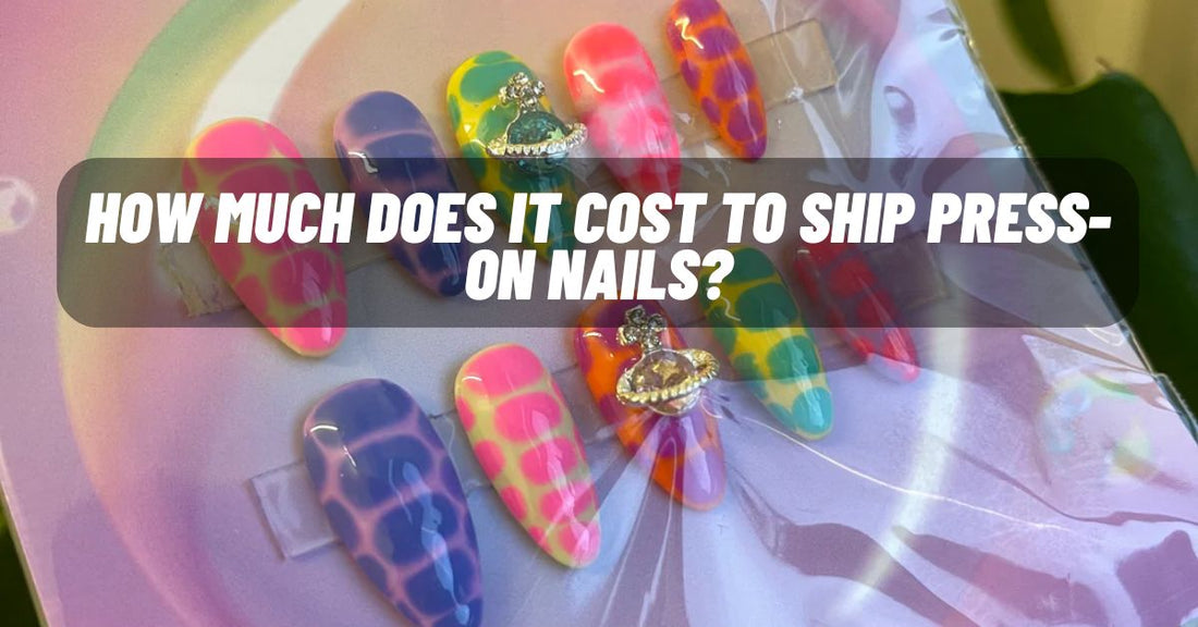 How Much Does It Cost to Ship Press-On Nails? A Complete Guide for 2025 - Press Play Nails